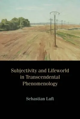 Subjektivita a životní svět v transcendentální fenomenologii - Subjectivity and Lifeworld in Transcendental Phenomenology