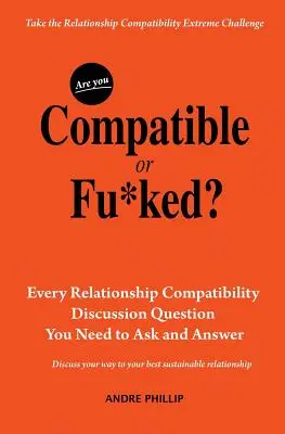Jste kompatibilní, nebo v prdeli?: Každý dotaz na kompatibilitu ve vztahu, který potřebujete položit a zodpovědět. - Are You Compatible or Fu*ked?: Every Relationship Compatibility Question You Need to Ask and Answer