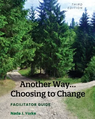 Jiná cesta...Volba změny: Příručka pro facilitátory - Another Way...Choosing to Change: Facilitator Guide