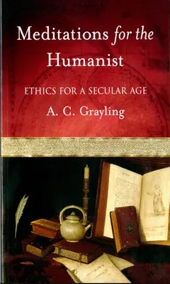 Meditace pro humanisty: Etika pro sekulární věk - Meditations for the Humanist: Ethics for a Secular Age