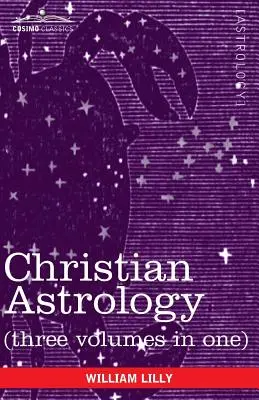 Křesťanská astrologie (tři svazky v jednom) - Christian Astrology (Three Volumes in One)