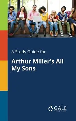 Studijní příručka ke hře Arthura Millera Všichni moji synové - A Study Guide for Arthur Miller's All My Sons