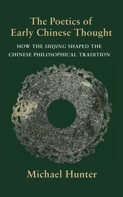 Poetika raného čínského myšlení: Jak Š'-ťing formoval čínskou filosofickou tradici. - The Poetics of Early Chinese Thought: How the Shijing Shaped the Chinese Philosophical Tradition