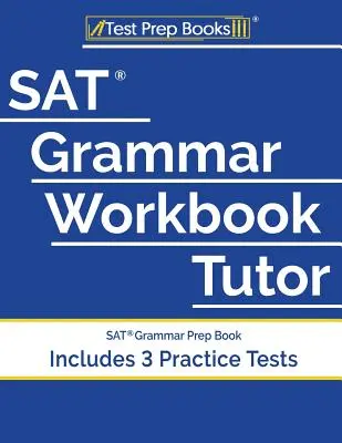 Cvičebnice gramatiky pro maturitní zkoušku SAT Tutor: Přípravná kniha na maturitní zkoušku z gramatiky (včetně 3 cvičných testů) - SAT Grammar Workbook Tutor: SAT Grammar Prep Book (Includes 3 Practice Tests)