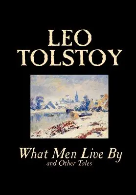 Čím žijí lidé a jiné povídky by Lev Tolstoj, Beletrie, Povídky - What Men Live By and Other Tales by Leo Tolstoy, Fiction, Short Stories