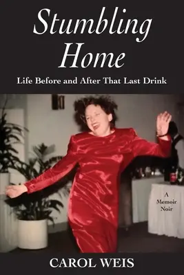 Klopýtání domů: Život před a po poslední skleničce - Stumbling Home: Life Before and After That Last Drink