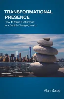 Transformační přítomnost: Jak změnit svět, který se rychle mění? - Transformational Presence: How To Make a Difference In a Rapidly Changing World