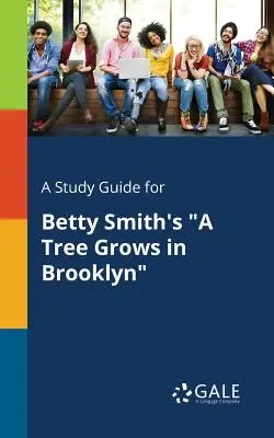 Studijní příručka pro hru Betty Smithové A Tree Grows in Brooklyn (Strom roste v Brooklynu) - A Study Guide for Betty Smith's A Tree Grows in Brooklyn