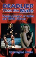 Smrtelnější než muž: Osudové ženy ve filmu 60. a 70. let (vázané vydání) - Deadlier Than the Male: Femme Fatales in 1960s and 1970s Cinema (Hardback)
