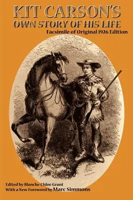 Vlastní příběh života Kita Carsona: Vydání z roku 1926: faksimile originálu - Kit Carson's Own Story of His Life: Facsimile of original 1926 edition