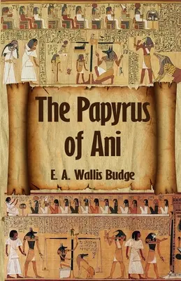 Egyptská kniha mrtvých: Kompletní papyrus Ani: Kompletní papyrus z Ani Paperback - The Egyptian Book of the Dead: The Complete Papyrus of Ani: The Complete Papyrus of Ani Paperback