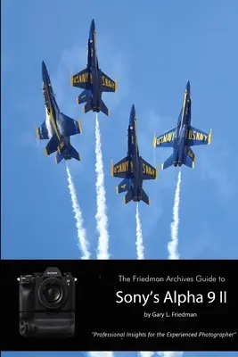 Friedmanův archivní průvodce fotoaparátem Sony A9 II (černobílé vydání) - The Friedman Archives Guide to Sony's A9 II (B&W Edition)