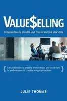 Hodnoty: Incrementare le Vendite una Conversazione Alla Volta - Valueselling: Incrementare le Vendite una Conversazione Alla Volta
