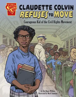 Claudette Colvinová se odmítá přestěhovat: Odvážné dítě hnutí za občanská práva - Claudette Colvin Refuses to Move: Courageous Kid of the Civil Rights Movement