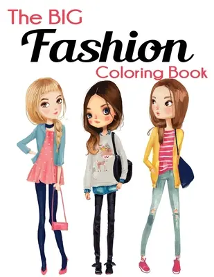 Velká kniha módních omalovánek: Zábavné a stylové omalovánky módy a krásy pro ženy a dívky - The Big Fashion Coloring Book: Fun and Stylish Fashion and Beauty Coloring Book for Women and Girls