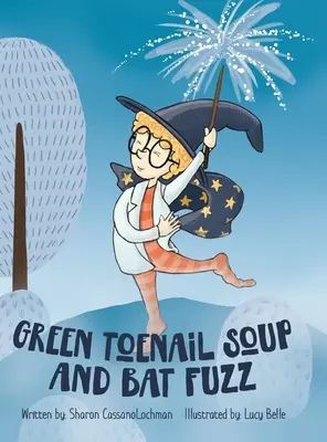Zelená polévka z nehtů na nohou a netopýří chmýří - Green Toenail Soup and Bat Fuzz