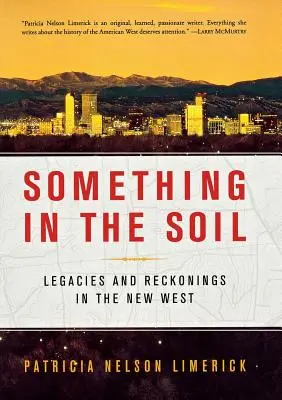 Něco v půdě: V půdě: dědictví a úvahy na novém Západě - Something in the Soil: Legacies and Reckonings in the New West