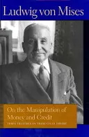 O manipulaci s penězi a úvěrem: Tři pojednání o teorii obchodního cyklu - On the Manipulation of Money and Credit: Three Treatises on Trade-Cycle Theory