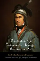 Ohýbání cesty vpřed: Přesun indiánů Creeků v dokumentech - Bending Their Way Onward: Creek Indian Removal in Documents