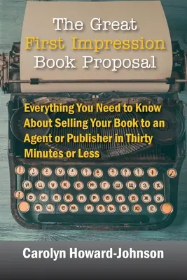 Velký návrh knihy První dojem: Vše, co potřebujete vědět o prodeji své knihy agentovi nebo nakladateli za třicet minut nebo méně. - The Great First Impression Book Proposal: Everything You Need to Know About Selling Your Book to an Agent or Publisher in Thirty Minutes or Less