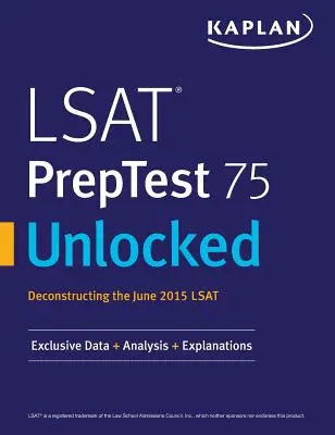 LSAT PrepTest 75 Unlocked: Exkluzivní data, analýzy a vysvětlivky pro LSAT z června 2015 - LSAT PrepTest 75 Unlocked: Exclusive Data, Analysis & Explanations for the June 2015 LSAT