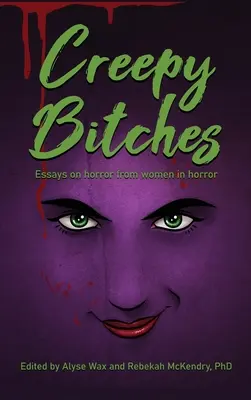 Creepy Bitches (v pevné vazbě): Eseje o hororu od žen v hororu (knižní vydání) - Creepy Bitches (hardback): Essays On Horror From Women In Horror