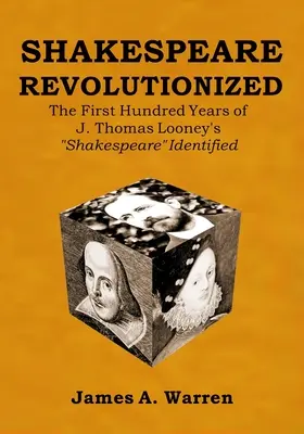 Shakespeare Revolutionized: Thomas Looney: Shakespeare identifikován: Prvních sto let J. Thomase Looneyho - Shakespeare Revolutionized: The First Hundred Years of J. Thomas Looney's Shakespeare Identified
