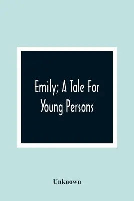 Emily; Příběh pro mládež - Emily; A Tale For Young Persons