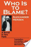Kdo za to může?: Román ve dvou částech - Who Is to Blame?: A Novel in Two Parts