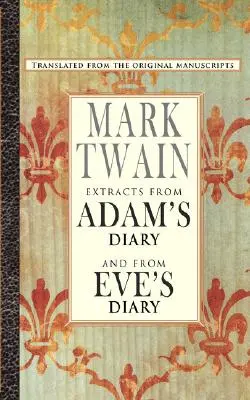 Výňatky z Adamova deníku/Deník Evy - Extracts from Adam's Diary/The Diary of Eve