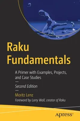 Základy raku: Raku: základní informace s příklady, projekty a případovými studiemi - Raku Fundamentals: A Primer with Examples, Projects, and Case Studies
