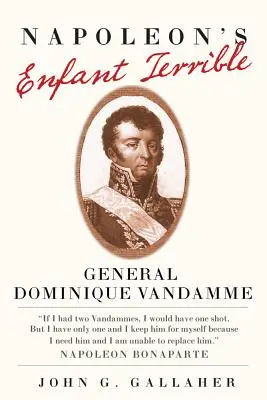 Napoleonův Enfant Terrible: Generál Dominique Vandamme - Napoleon's Enfant Terrible: General Dominique Vandamme