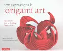 Nové výrazy v umění origami: Mistrovská díla 25 předních umělců z papíru - New Expressions in Origami Art: Masterworks from 25 Leading Paper Artists