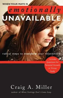 Když je váš partner citově nedostupný: Radikální kroky k proměně vašeho vztahu - When Your Mate Is Emotionally Unavailable: Radical Steps to Transform Your Relationship
