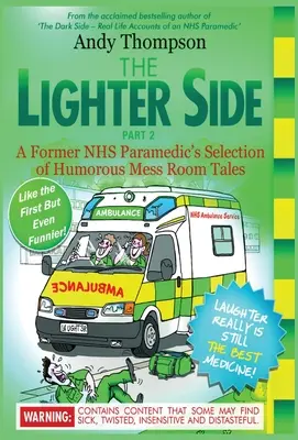 Odlehčená stránka 2: Výběr humorných příběhů z jídelny bývalého zdravotníka NHS - The Lighter Side 2: A Former NHS Paramedic's Selection of Humorous Mess Room Tales