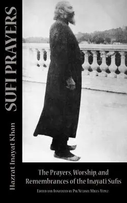 Sufi Prayers: Sufi Prayers: Sufi Prayers: Sufi Prayers: Sufi Prayers: Modlitby a vzpomínky súfíjů z Inajátí - Sufi Prayers: The Prayers and Remembrances of the Inayati Sufis