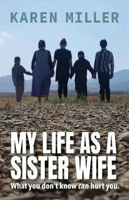 Můj život sestry manželky: Co nevíš, může ti ublížit - My Life as a Sister Wife: What You Don't Know Can Hurt You
