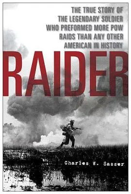 Nájezdník: Pravdivý příběh legendárního vojáka, který provedl více nájezdů na zajatce než kterýkoli jiný Američan v historii - Raider: The True Story of the Legendary Soldier Who Performed More POW Raids Than Any Other American in History