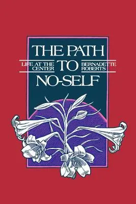 Cesta k ne-já: Život ve středu (revidované vydání) - The Path to No-Self: Life at the Center (Revised)