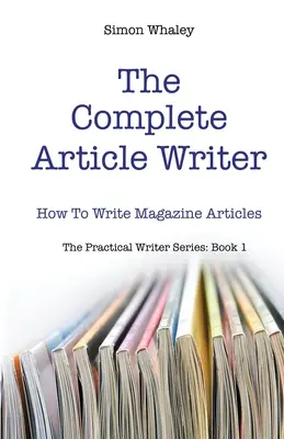 The Complete Article Writer: Jak psát články do časopisů - The Complete Article Writer: How To Write Magazine Articles