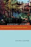 Utopie všedního dne: Konceptuální život slibných prostorů - Everyday Utopias: The Conceptual Life of Promising Spaces