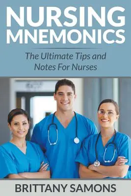 Ošetřovatelská mnemotechnika: Mnemotechniky pro zdravotní sestry: Nejdůležitější tipy a poznámky pro zdravotní sestry - Nursing Mnemonics: The Ultimate Tips and Notes For Nurses