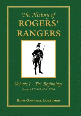 Dějiny Rogersových rangerů: I. díl: Počátky, leden 1755 - 6. duben 1758 - The History of Rogers' Rangers: Vol. I: The Beginnings, January 1755-April 6, 1758