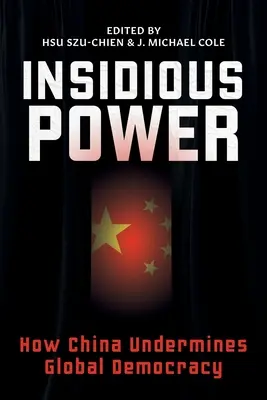Zákeřná moc: Jak Čína podkopává globální demokracii - Insidious Power: How China Undermines Global Democracy