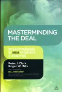 Masterminding the Deal: Průlomy ve strategii a analýze fúzí a akvizic - Masterminding the Deal: Breakthroughs in M&A Strategy and Analysis