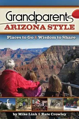 Prarodiče v arizonském stylu: Místa, kam se vydat, a moudrost, o kterou se podělit - Grandparents Arizona Style: Places to Go & Wisdom to Share