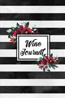 Deník o víně: Zápisník na degustaci vín, stránky s poznámkami k osobním recenzím, zápis a záznam hodnocení chutí, dárek pro milovníky vína, kniha - Wine Journal: Tasting Wines Notebook, Personal Review Log Notes Pages, Write & Record Taste Rating, Wine Lovers Gift, Book