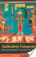 Ambivalentní dobytí: Mayové a Španělé na Yucatánu, 1517-1570 - Ambivalent Conquests: Maya and Spaniard in Yucatan, 1517-1570