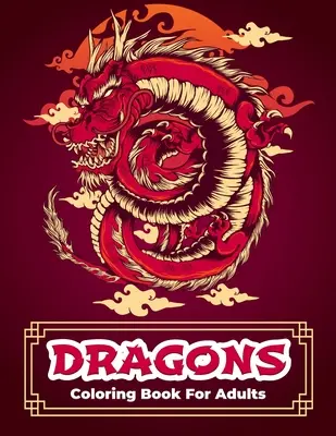 Dračí omalovánky: Dračí omalovánky s relaxačními a antistresovými motivy pro muže i ženy. Složité vzory s krásnými válečnými - Dragons Coloring Book: Dragon Coloring Book With Relaxing And Stress Relief Designs For Men And Women. Intricate Designs With Beautiful Warri