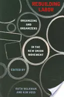Přestavba dělnického hnutí: Organizování a organizátoři v novém odborovém hnutí - Rebuilding Labor: Organizing and Organizers in the New Union Movement